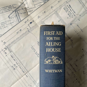 First Aid for The Ailing House by Roger B. Whitman - 1938 Second Edition 5th Printing