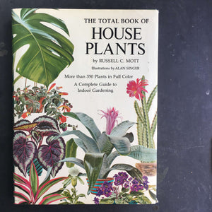 The Total Book of House Plants - Russell C. Mott- 1975 Edition Illustrated by Alan Singer