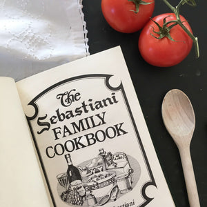 The Sebastiani Family Cookbook - Sylvia Sebastiani - 1980's Edition 8th Printing - Italian Recipes from California Wine Country