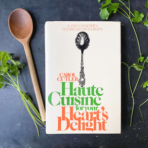 Haute Cuisine for Your Heart's Delight by Carol Cutler - First Edition 1974 Fifth Printing