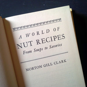 A World of Nut Recipes by Morton Gill Clark - 1960s Cookbook Featuring 19 Different Types of Nuts