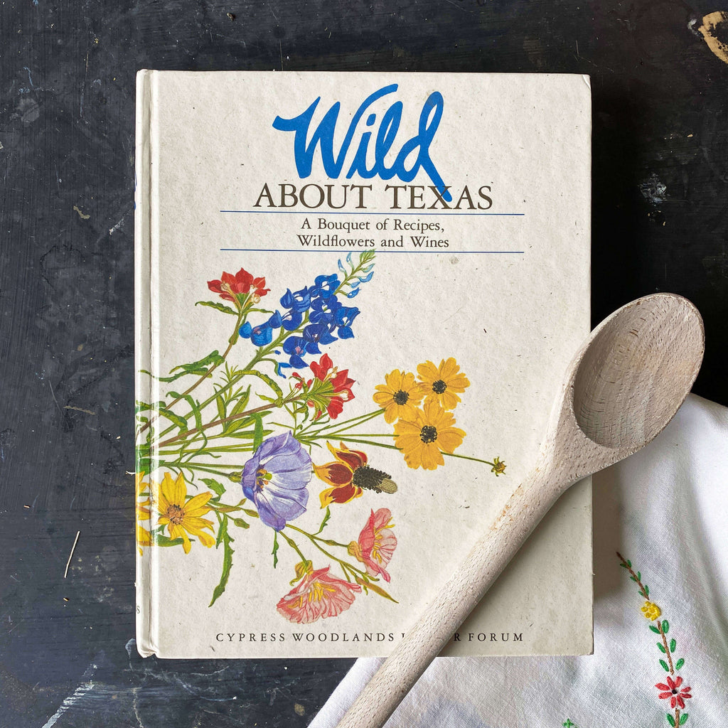 Vintage Texas Cookbook - Wild About Texas circa 1989 First Edition - Cypress Woodlands Junior Forum